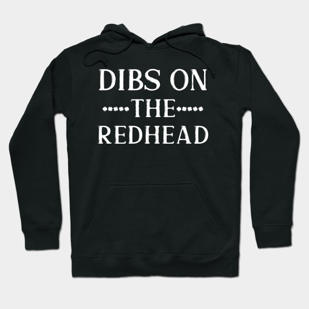 Dibs On The Redhead Funny St Patricks Drinking Hoodie by jodesigners